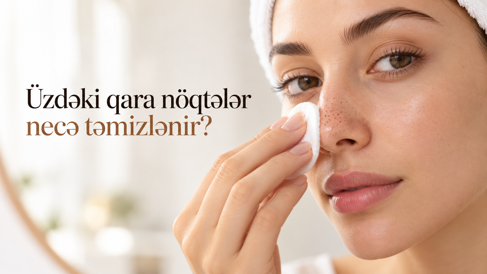 Üzdəki qara nöqtələr necə təmizlənir?