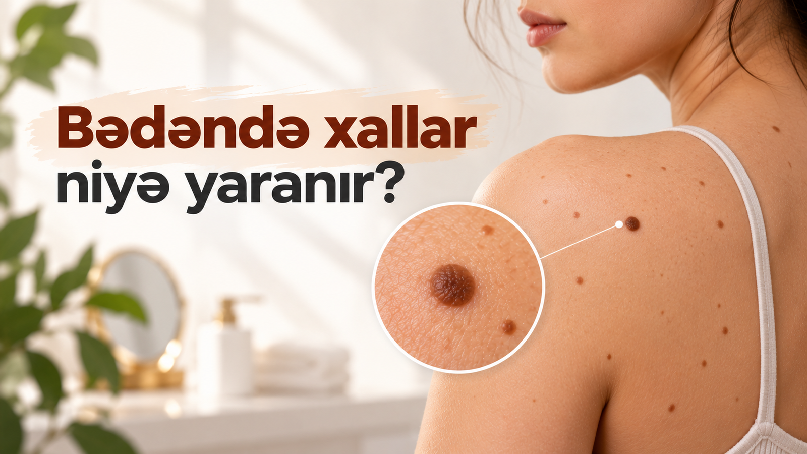 Bədəndə xallar niyə yaranır