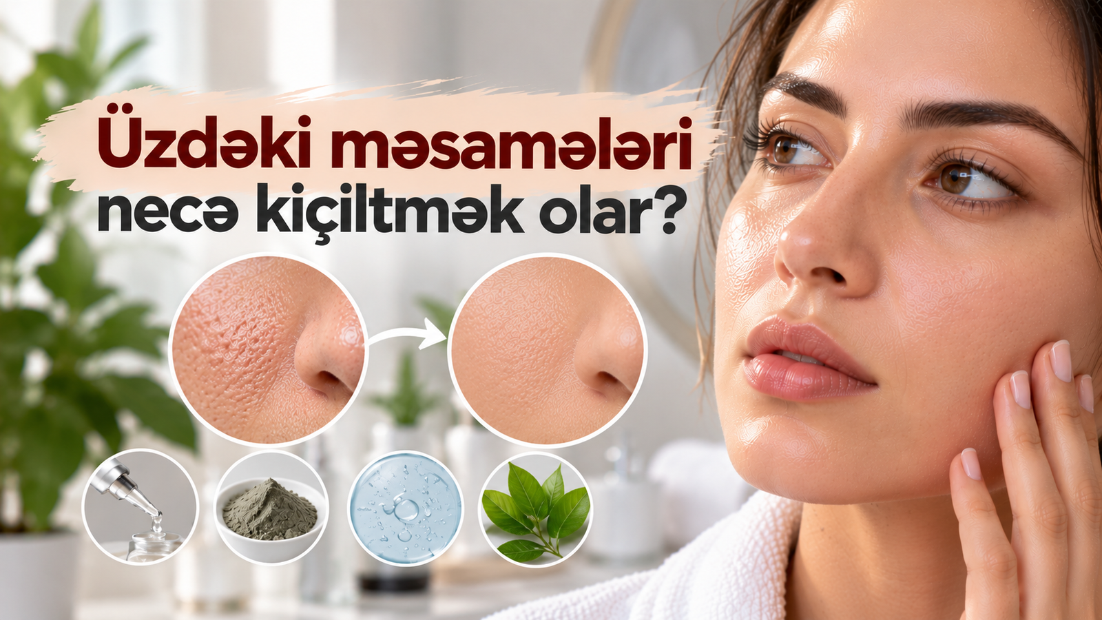 Üzdəki məsamələri necə kiçiltmək olar
